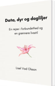 Data, Dyr Og Dagliljer - Lisel Vad Olsson - Bog